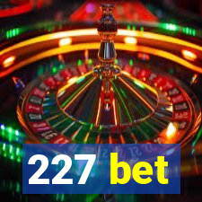 227 bet